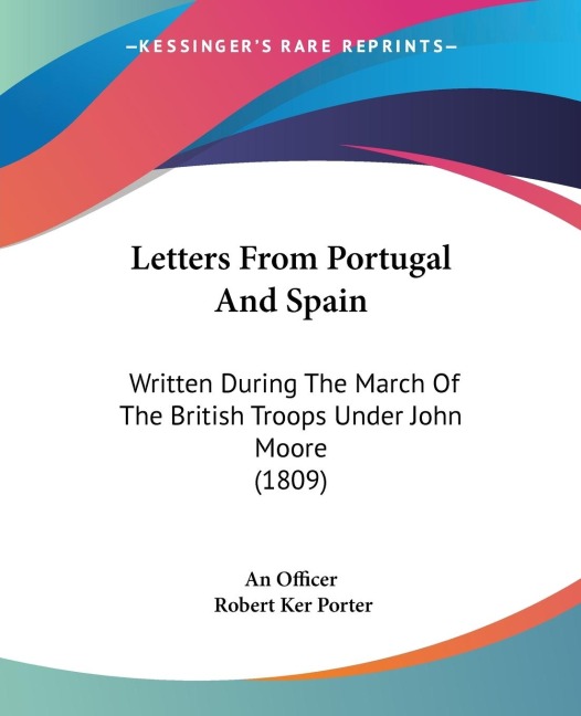 Letters From Portugal And Spain: Written During The March Of The British Troops Under John Moore (1809)