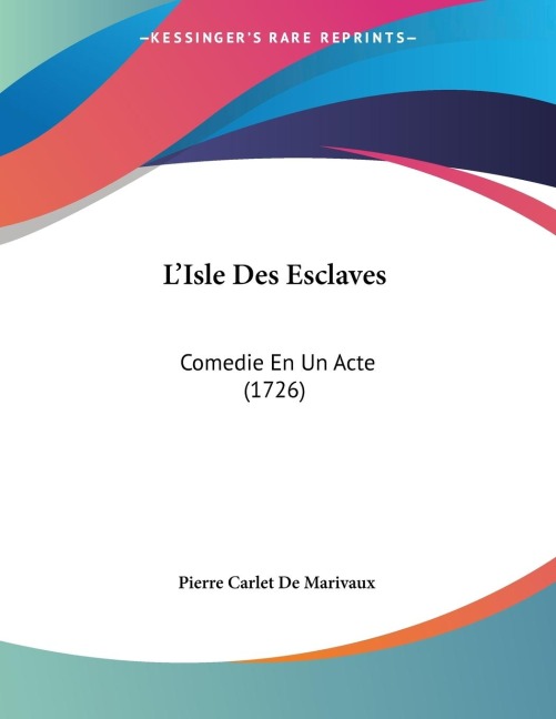 LIsle Des Esclaves: Comedie En Un Acte (1726)
