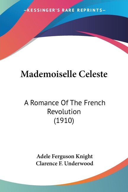 Mademoiselle Celeste: A Romance Of The French Revolution (1910)