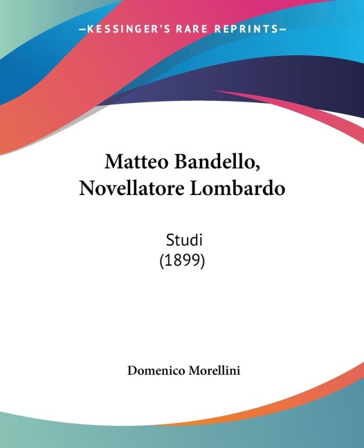 Matteo Bandello, Novellatore Lombardo: Studi (1899)