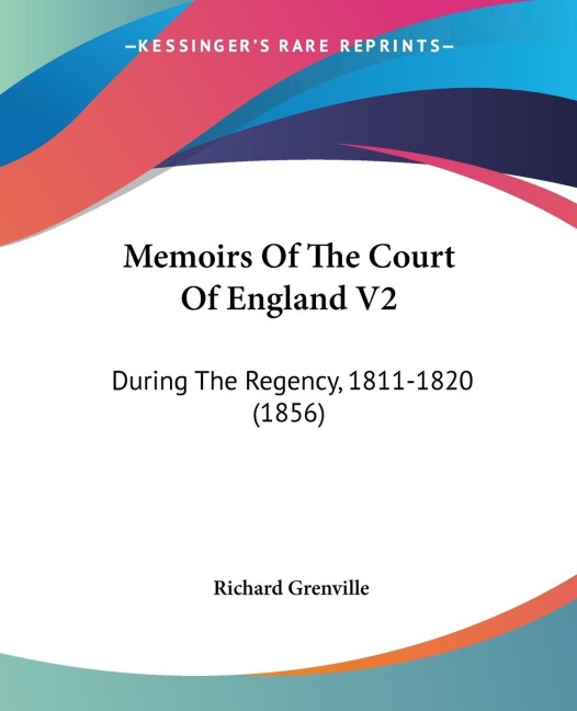 Memoirs Of The Court Of England V2: During The Regency, 1811-1820 (1856)