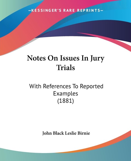 Notes On Issues In Jury Trials: With References To Reported Examples (1881)