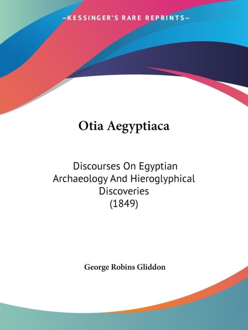 Otia Aegyptiaca: Discourses On Egyptian Archaeology And Hieroglyphical Discoveries (1849)