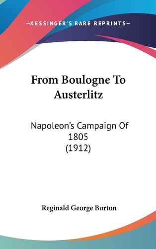 From Boulogne To Austerlitz Napoleon's Campaign Of 1805 (1912)