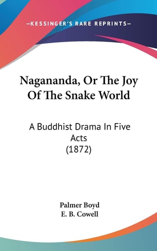 Nagananda, Or the Joy of the Snake World A Buddhist Drama in Five Acts (1872)