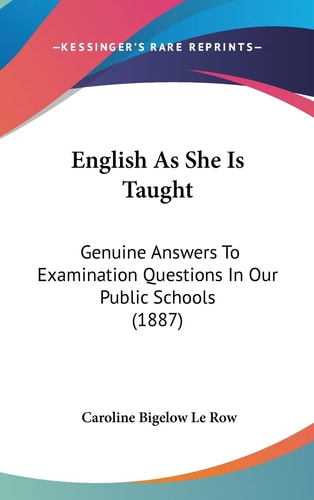 English As She Is Taught Genuine Answers To Examination Questions In Our Public Schools (1887)