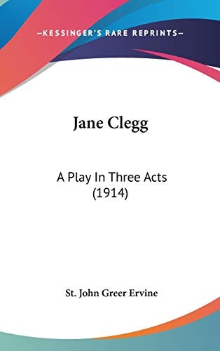 Jane Clegg A Play In Three Acts (1914)