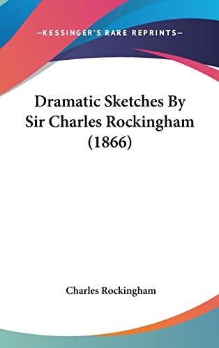 Dramatic Sketches by Sir Charles Rockingham