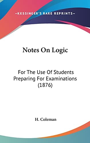 Notes On Logic For The Use Of Students Preparing For Examinations (1876)