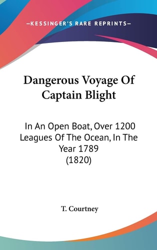 Dangerous Voyage of Captain Blight In an Open Boat, Over 1200 Leagues of the Ocean, in the Year 1789 (1820)