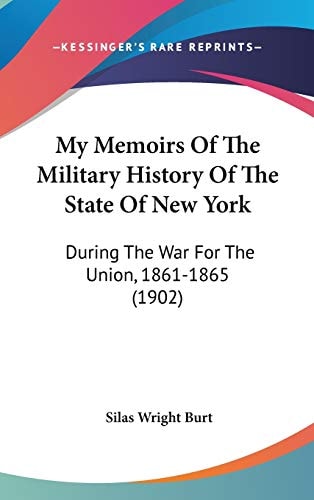 My Memoirs Of The Military History Of The State Of New York During The War For The Union, 1861-1865 (1902)