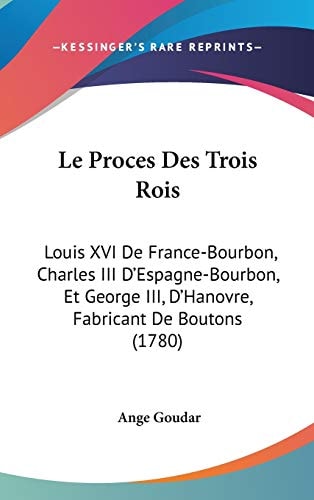 Le Proces Des Trois Rois Louis XVI de France-Bourbon, Charles III D'Espagne-Bourbon, Et George III, D'Hanovre, Fabricant de Boutons (1780)