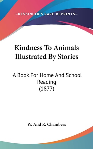 Kindness To Animals Illustrated By Stories A Book For Home And School Reading (1877)