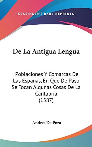 De la Antigua Lengu Poblaciones Y Comarcas de Las Espanas, en Que de Paso Se Tocan Algunas Cosas de la Cantabria (1587)