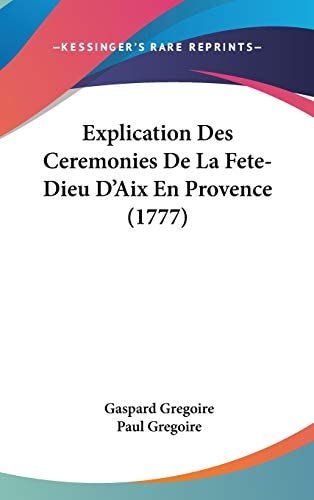 Explication Des Ceremonies de la Fete-Dieu D'Aix en Provence