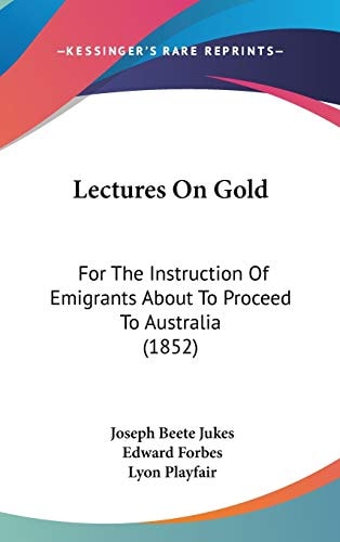 Lectures on Gold For the Instruction of Emigrants about to Proceed to Australia (1852)