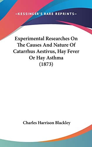 Experimental Researches on the Causes and Nature of Catarrhus Aestivus, Hay Fever Or Hay Asthma