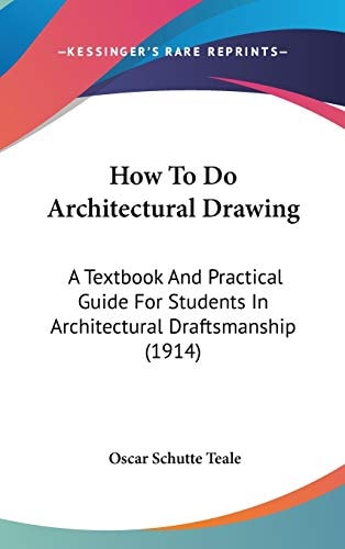 How To Do Architectural Drawing A Textbook And Practical Guide For Students In Architectural Draftsmanship (1914)