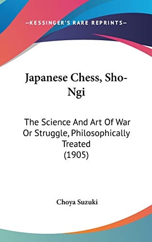 Japanese Chess, Sho-Ngi The Science And Art Of War Or Struggle, Philosophically Treated (1905)