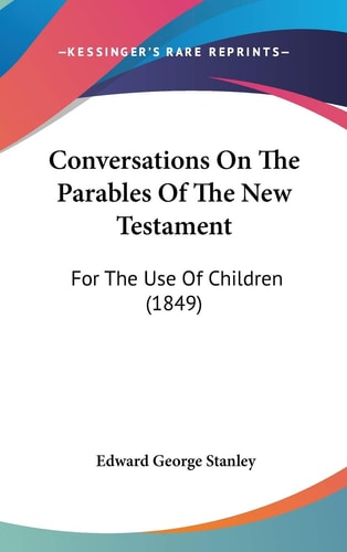 Conversations on the Parables of the New Testament For the Use of Children (1849)
