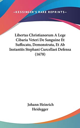 Libertas Christianorum a Lege Cibaria Veteri de Sanguine Et Suffocato, Demonstrata, Et Ab Instantiis Stephani Curcellaei Defensa