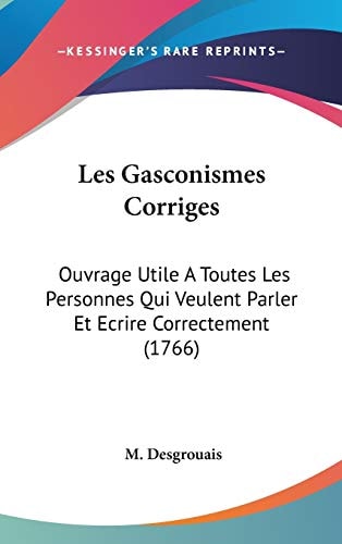Les Gasconismes Corriges Ouvrage Utile A Toutes Les Personnes Qui Veulent Parler Et Ecrire Correctement (1766)