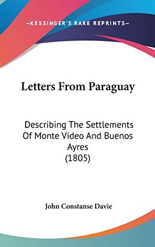 Letters from Paraguay Describing the Settlements of Monte Video and Buenos Ayres (1805)