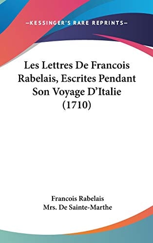 Les Lettres de Francois Rabelais, Escrites Pendant Son Voyage D'Italie
