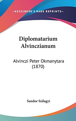 Diplomatarium Alvinczianum Alvinczi Peter Okmanytara (1870)