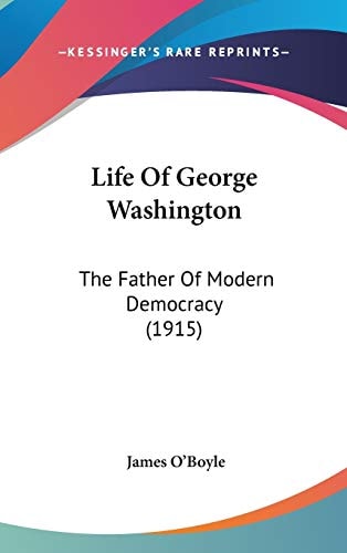 Life Of George Washington The Father Of Modern Democracy (1915)