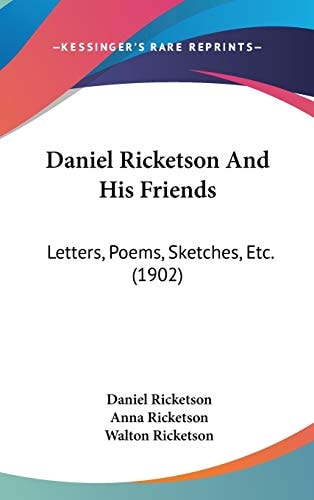 Daniel Ricketson And His Friends Letters, Poems, Sketches, Etc. (1902)