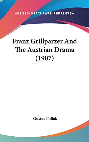 Franz Grillparzer And The Austrian Drama (1907)