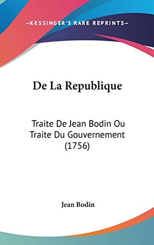 De la Republique Traite de Jean Bodin Ou Traite Du Gouvernement (1756)