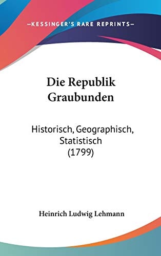 Die Republik Graubunden Historisch, Geographisch, Statistisch (1799)