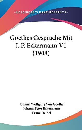 Goethes Gesprache Mit J. P. Eckermann V1 (1908)