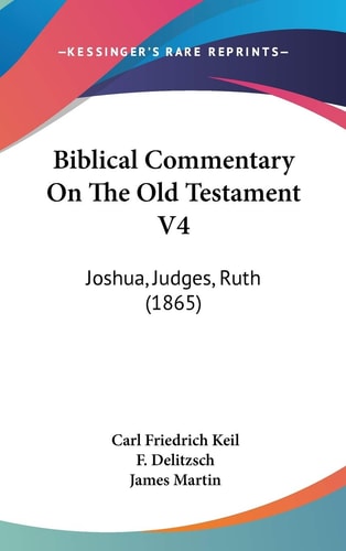 Biblical Commentary on the Old Testament V4 Joshua, Judges, Ruth (1865)