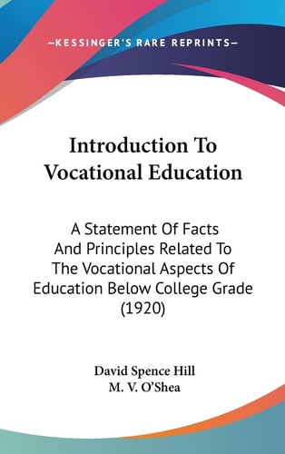 Introduction To Vocational Education A Statement Of Facts And Principles Related To The Vocational Aspects Of Education Below College Grade (1920)
