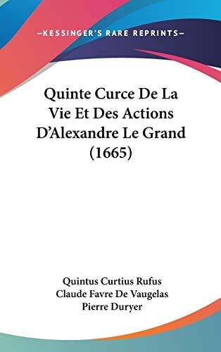 Quinte Curce de la Vie Et Des Actions D'Alexandre Le Grand