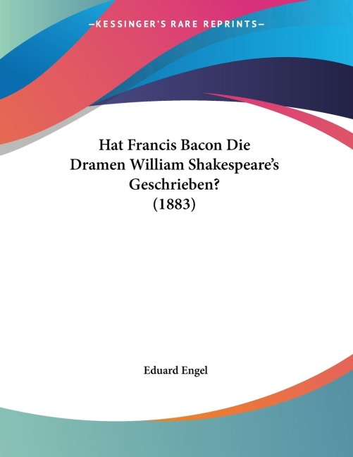 Hat Francis Bacon Die Dramen William Shakespeares Geschrieben? (1883)