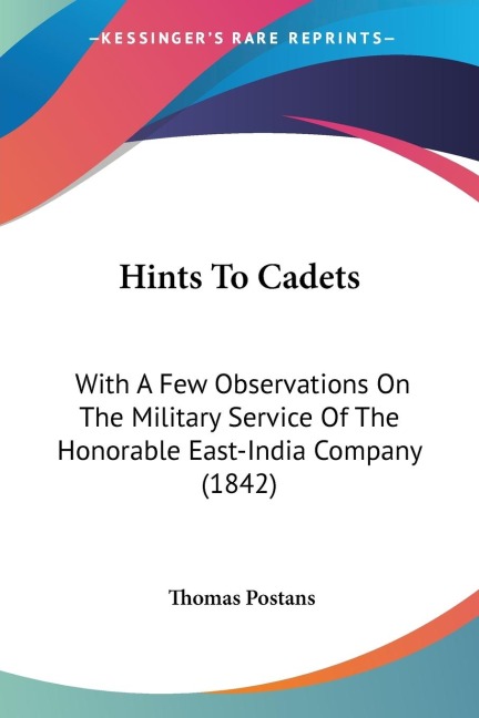 Hints To Cadets: With A Few Observations On The Military Service Of The Honorable East-India Company (1842)