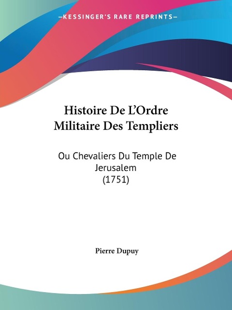 Histoire De LOrdre Militaire Des Templiers: Ou Chevaliers Du Temple De Jerusalem (1751)