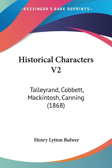 Historical Characters V2: Talleyrand, Cobbett, Mackintosh, Canning (1868)
