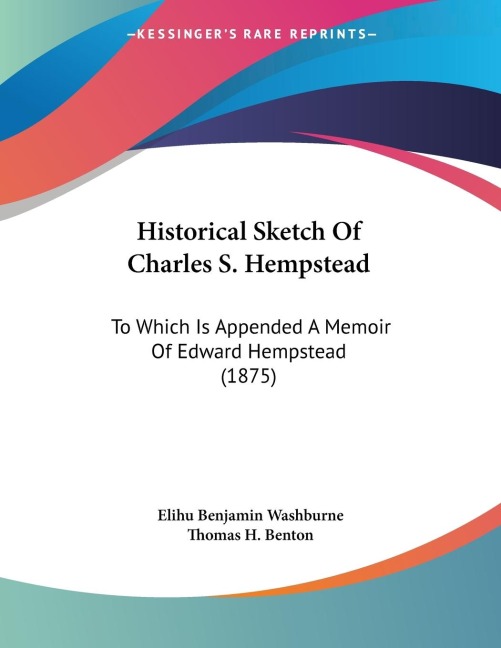 Historical Sketch Of Charles S. Hempstead: To Which Is Appended A Memoir Of Edward Hempstead (1875)