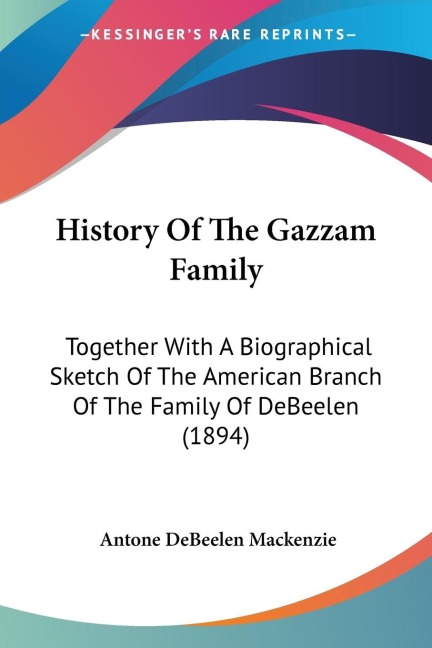History Of The Gazzam Family: Together With A Biographical Sketch Of The American Branch Of The Family Of DeBeelen (1894)