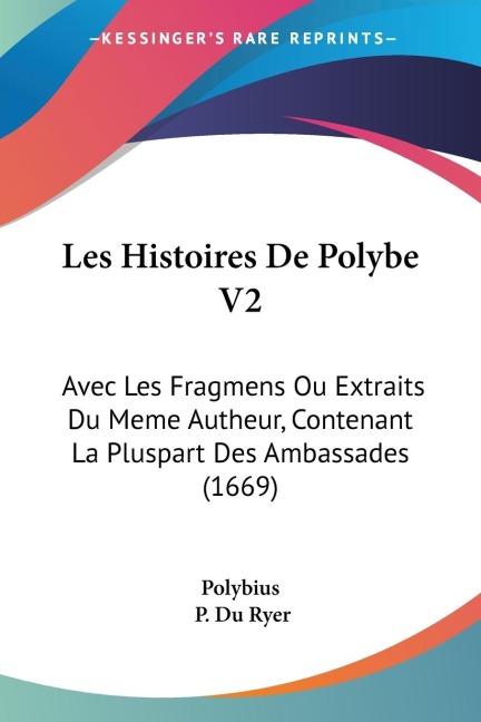 Les Histoires De Polybe V2: Avec Les Fragmens Ou Extraits Du Meme Autheur, Contenant La Pluspart Des Ambassades (1669)