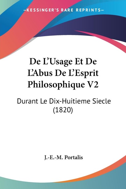 De LUsage Et De LAbus De LEsprit Philosophique V2: Durant Le Dix-Huitieme Siecle (1820)