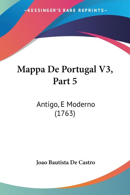 Mappa De Portugal V3, Part 5: Antigo, E Moderno (1763)