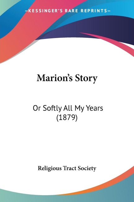 Marions Story: Or Softly All My Years (1879)