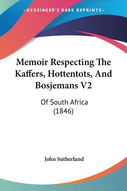 Memoir Respecting The Kaffers, Hottentots, And Bosjemans V2: Of South Africa (1846)