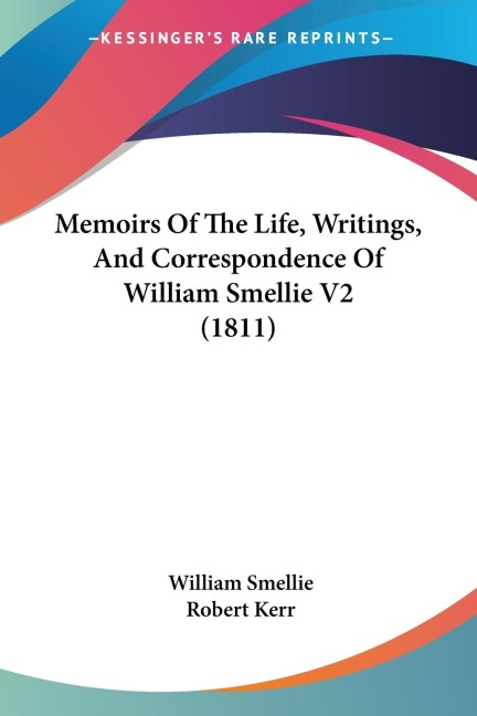 Memoirs Of The Life, Writings, And Correspondence Of William Smellie V2 (1811)